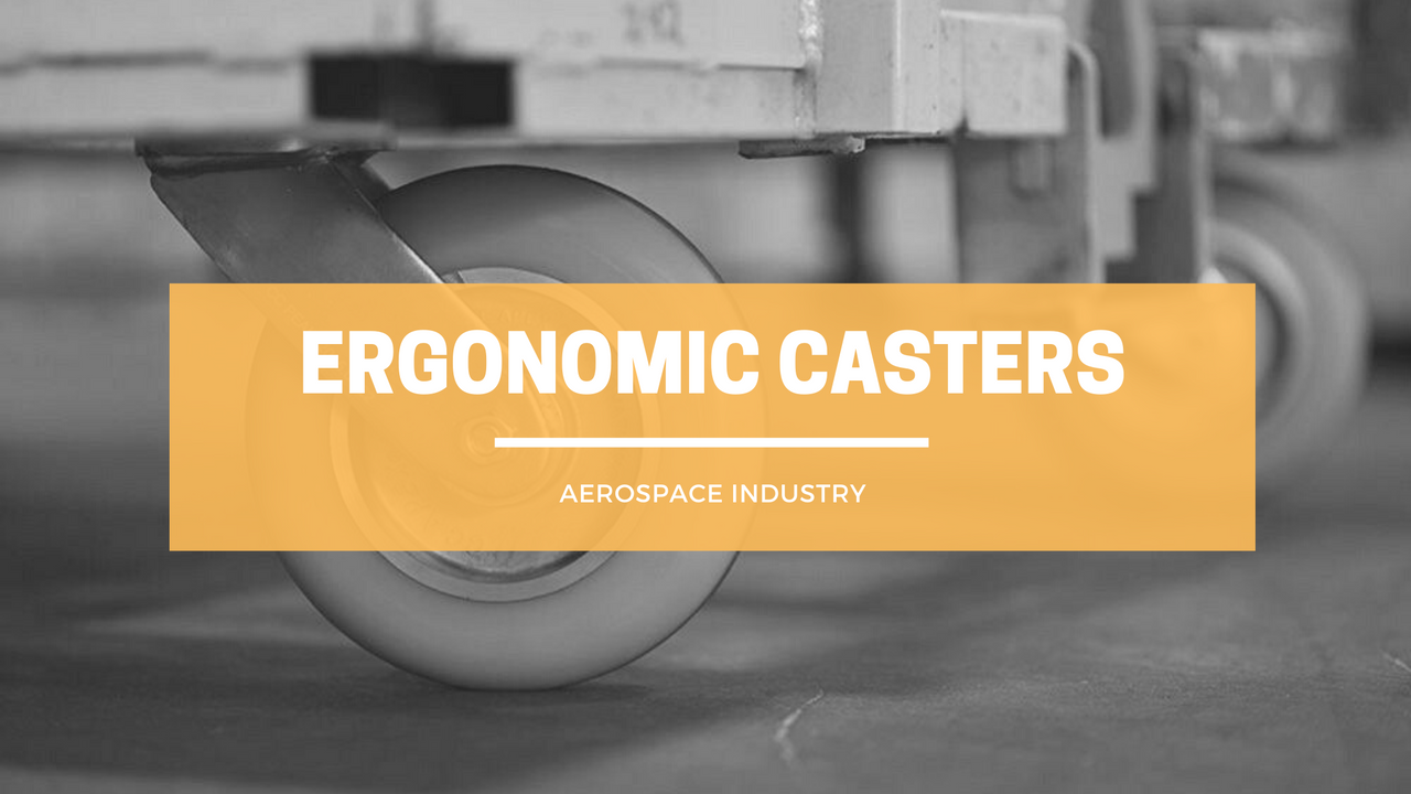 What are Ergonomic Casters and Why the Aerospace Industry Needs Them