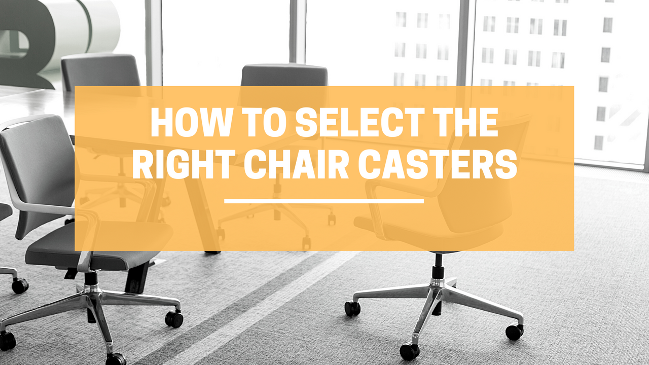 How to Select Right Chair Casters for Your Needs