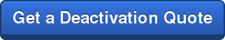 Get a Deactivation Quote